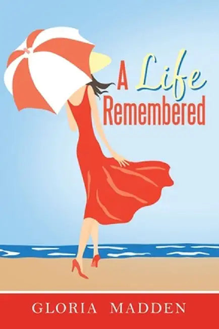 A Life Remembered by Gloria M. Madden