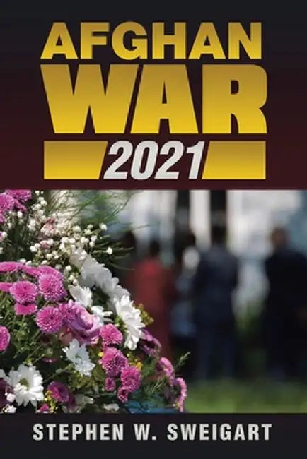 Afghan War 2021 by Stephen W. Sweigart