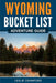 Wyoming Bucket List Adventure Guide by Leslie Crawford