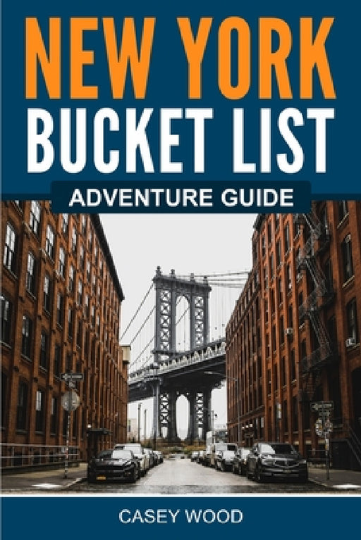 New York Bucket List Adventure Guide by Casey Wood