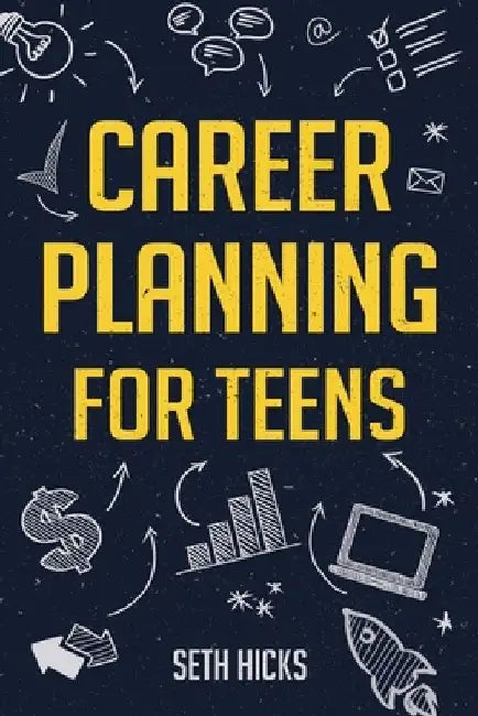 Career Planning for Teens by Seth Hicks