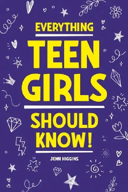 Everything Teen Girls Should Know! by Jenn Higgins