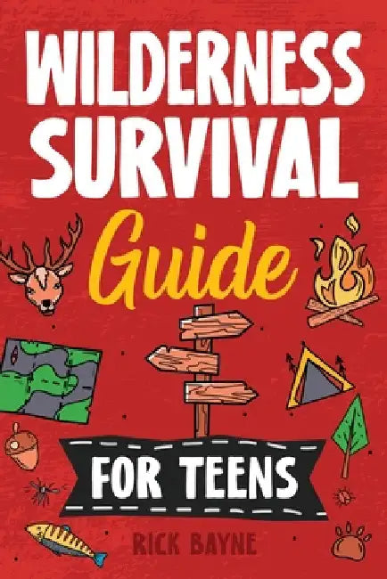 Wilderness Survival Guide for Teens by Bayne, Rick