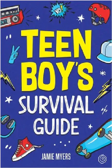 Teen Boy's Survival Guide: From Making Friends, Building Confidence, Overcoming Challenges, Preparing for the Future, and Everything in Between by Myers, Jamie