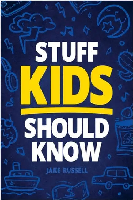 Stuff Kids Should Know: How to Build Confidence, Overcome Challenges, Learn Financial Literacy, Set Goals, Master Resilience, Develop a Positi by Myers, Jamie