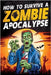 How to Survive a Zombie Apocalypse: How to Defend Yourself, Build Shelter, Start a Fire, Find Food, Escape Danger, and Other Survival Skills You Might by Haynes, Jack