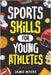 Sports Skills for Young Athletes: Master Mental Toughness, Resilience, Teamwork, Confidence, Motivation, Discipline, and So Much More! by Myers, Jamie