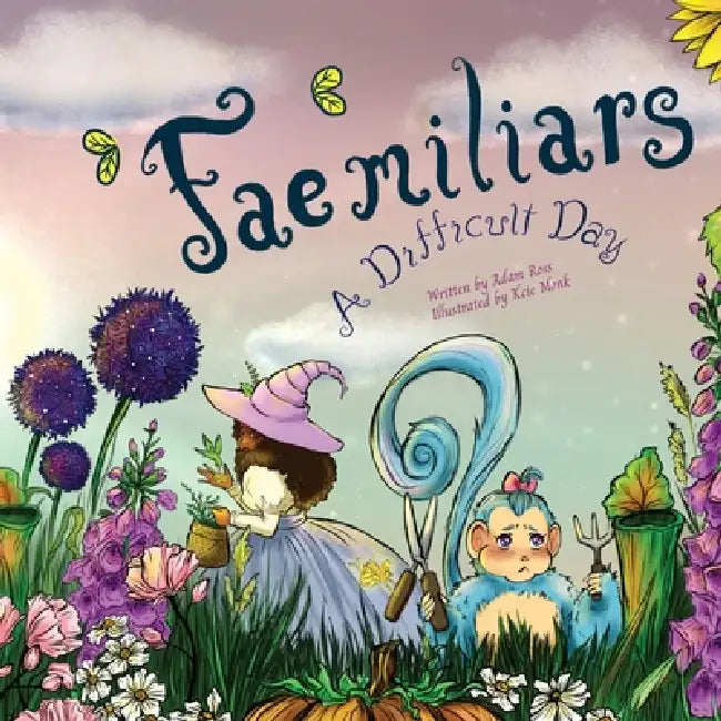 "Fae"miliars: A Difficult Day by Adam Ross, Kcie Monk