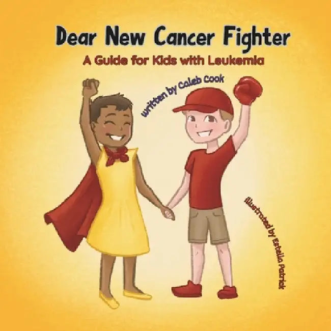 Dear New Cancer Fighter: A Guide for Kids With Leukemia by Patrick, Estella