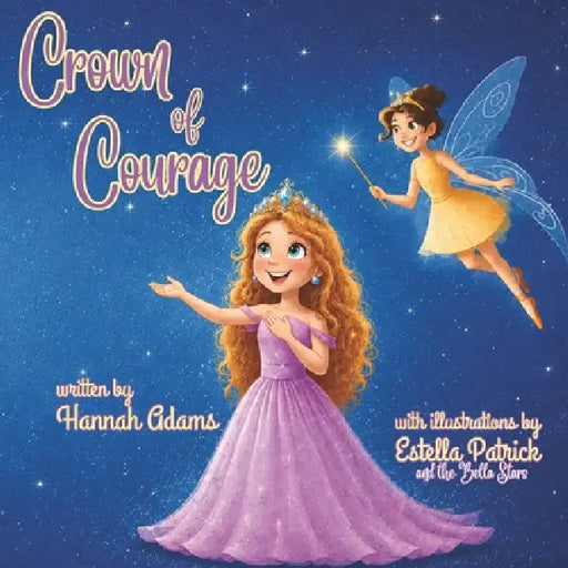 Crown of Courage by Estella Patrick, Bella Stars, Hannah Adams
