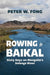 Rowing to Baikal: Sixty Days on Mongolia's Selenge River by Peter W. Fong