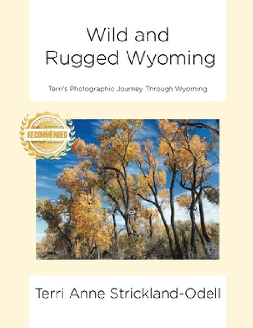 Wild and Rugged Wyoming: Terri's Photographic Journey Through Wyoming by Terri Anne Strickland-Odell