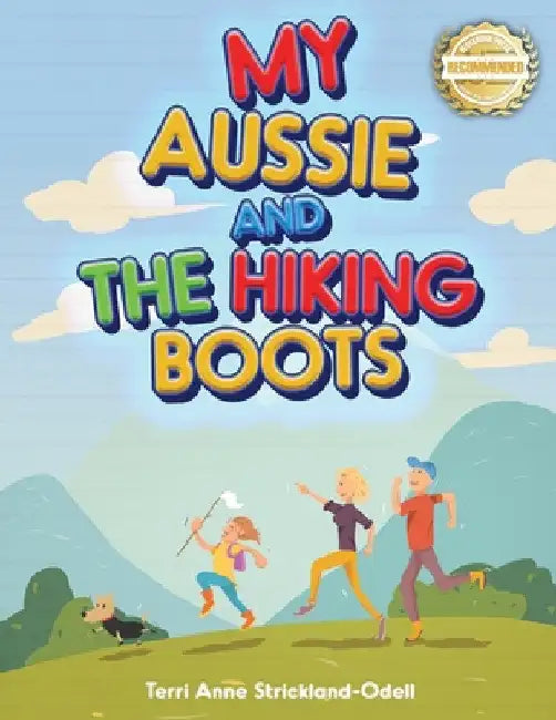 My Aussie and the Hiking Boots by Terri Anne Strickland-Odell