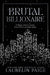 Brutal Billionaire by Laurelin Paige