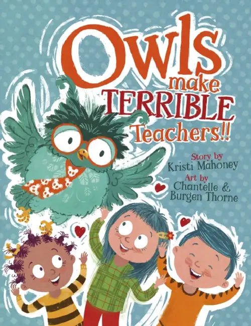 Owls Make Terrible Teachers by Chantelle Thorne, Kristi Mahoney, Burgen Thorne