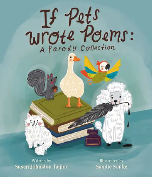 If Pets Wrote Poems: A Parody Collection by Susan Johnston Taylor, Sandie Sonke