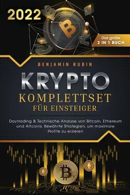 Krypto Komplettset für Einsteiger - Das große 2 in 1 Buch: Daytrading & Technische Analyse von Bitcoin, Ethereum und Altcoins. Bewährte Strategien, um by Benjamin Rubin