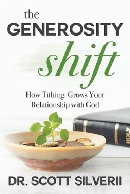 The Generosity Shift: How Tithing Grows Your Relationship with God by Scott Silverii