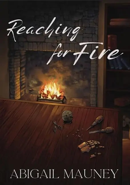 Reaching for Fire by Abigail Mauney