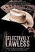 Selectively Lawless: True Story of Emmett Long an American Original by Asa Duane Dunnington