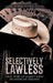 Selectively Lawless: True Story of Emmett Long an American Original by Asa Duane Dunnington