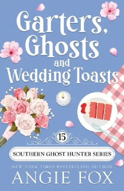 Garters, Ghosts and Wedding Toasts by Angie Fox