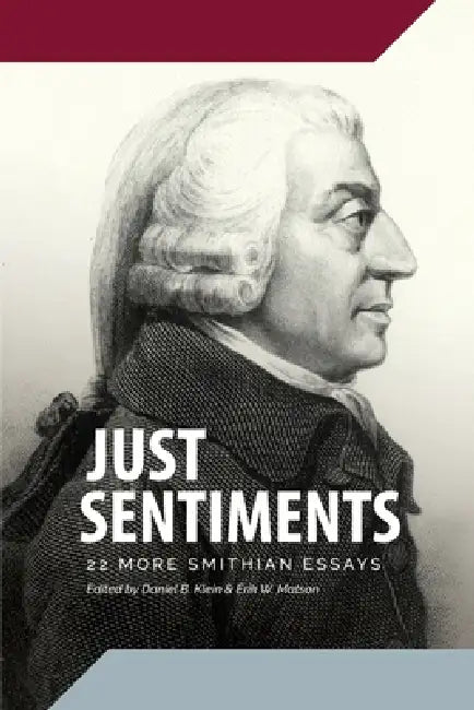 Just Sentiments: 22 More Smithian Essays by Daniel B. Klein, Erik W. Matson