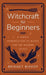 Witchcraft for Beginners: A Simple Introduction to Magic for the Modern Witch by Bridget Bishop