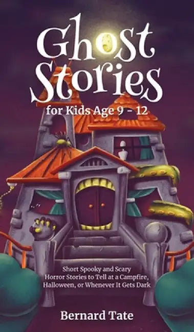 Ghost Stories for Kids Age 9 - 12 by Bernard Tate