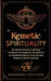 Kemetic Spirituality: The Buried Secrets to Spiritual Evolution, the Forgotten Principles of an Elevated Existence, & the Ancient Wisdom of by Ascending Vibrations