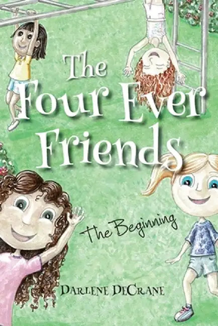 The Four Ever Friends: The Beginning by Darlene Decrane