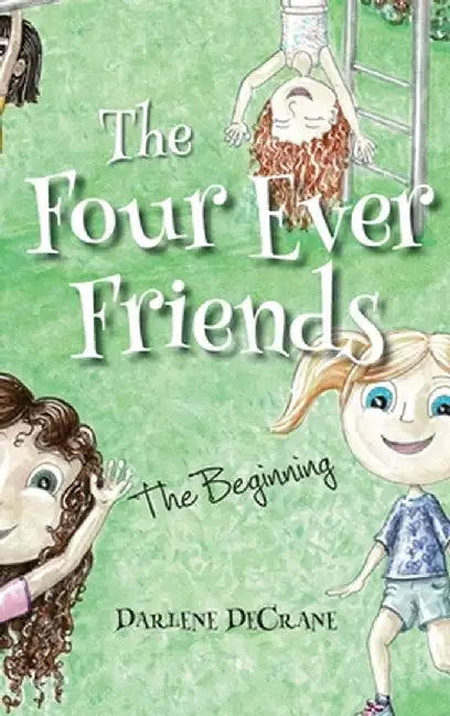 The Four Ever Friends: The Beginning by Darlene Decrane