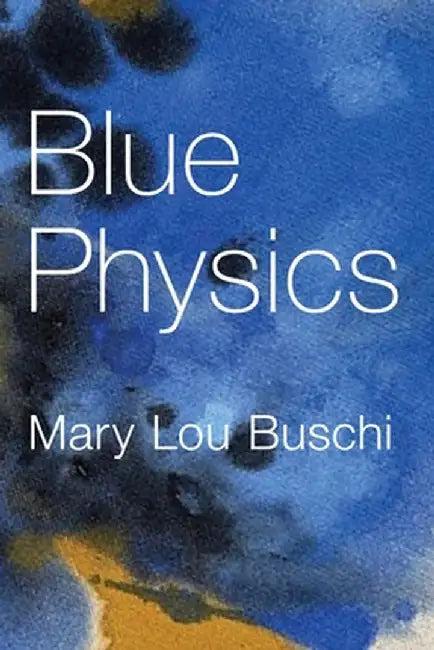 Blue Physics by Mary Lou Buschi