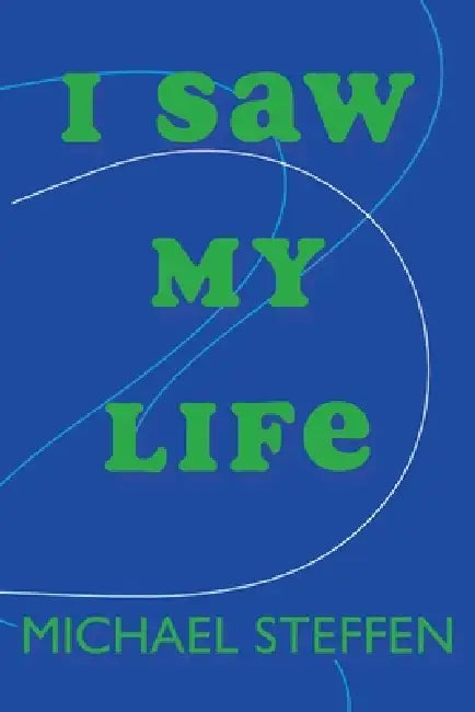 I Saw My Life by Michael T. Steffen, Michael McInnis