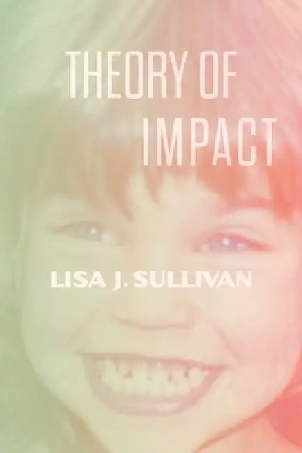 Theory of Impact by Lisa J. Sullivan, Eileen Cleary, Michael McInnis