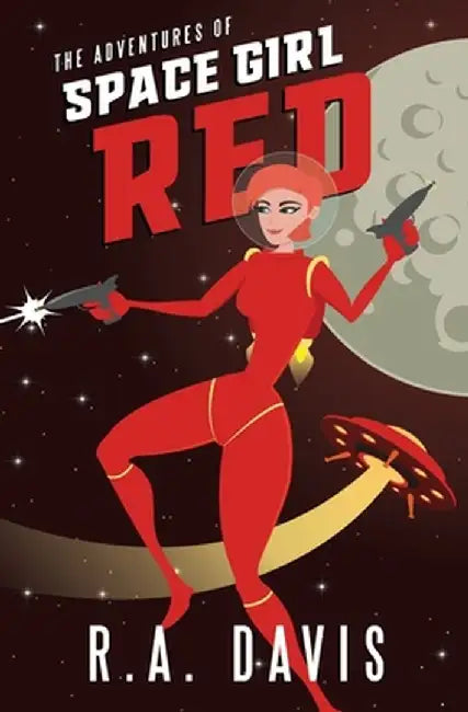 The Adventures of Space Girl Red by R. a. Davis