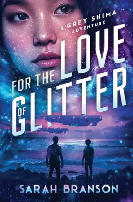 For the Love of Glitter: A Grey Shima Adventure by Branson, Sarah