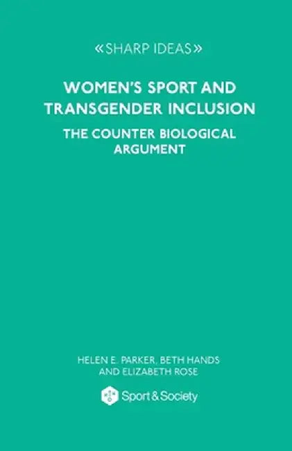 Women's Sport and Transgender Inclusion: The Counter Biological Argument by Helen E. Parker