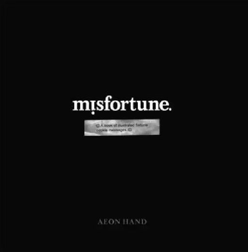 Misfortune: A Book of Illustrated Fortune Cookie Messages by Aeon Hand