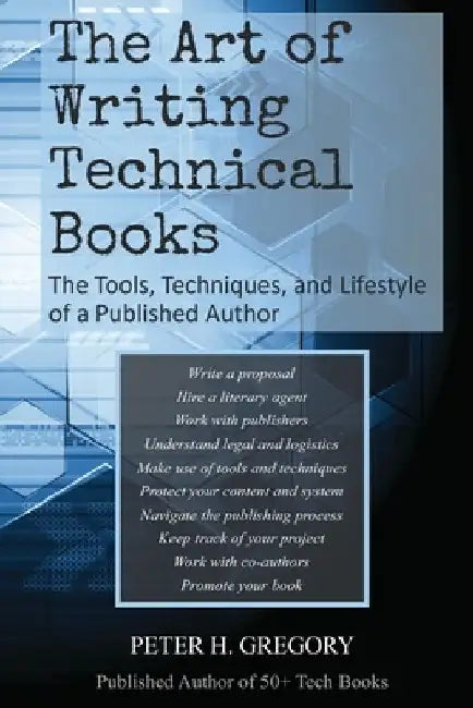 The Art of Writing Technical Books: The Tools, Techniques, and Lifestyle of a Published Author by Peter H. Gregory