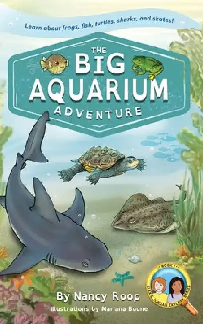 The Big Aquarium Adventure: Learn about Frogs, Fish, Turtles, Sharks, and Skates! by Nancy Roop