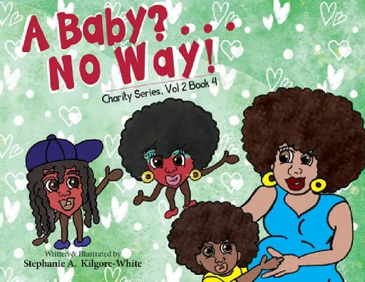 A Baby? . . . No Way! by Stephanie A. Kilgor-White