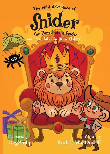 The Wild Adventures of Snider the Parachuting Spider and other tales for brave children by Ruth J. MacDowell
