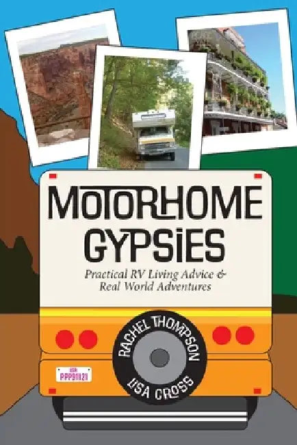 Motorhome Gypsies: Practical RV Living Advice & Real World Adventures by Rachel C. Thompson