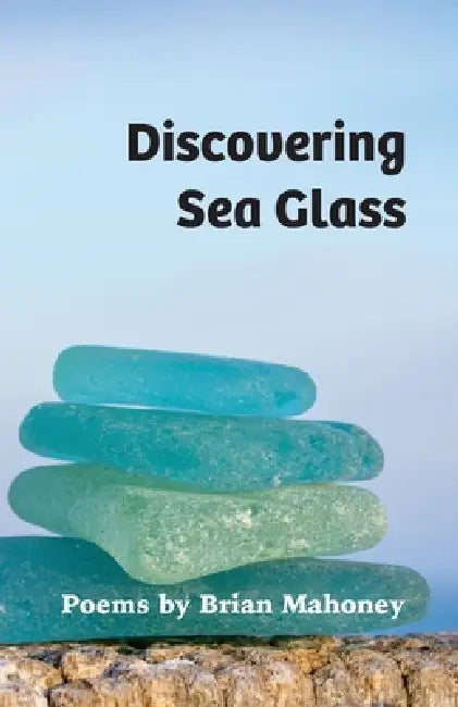 Discovering Sea Glass by Brian Mahoney