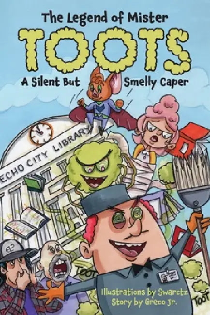 The Legend of Mr. Toots: A Silent But Smelly Echo City Caper by Joseph Swarctz