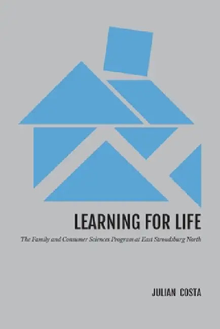 Learning for Life: The History of Family and Consumer Sciences at East Stroudsburg North High School by Julian Costa
