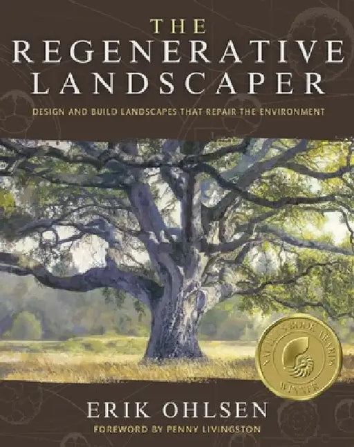 The Regenerative Landscaper: Design and Build Landscapes That Repair the Environment by Erik Ohlsen