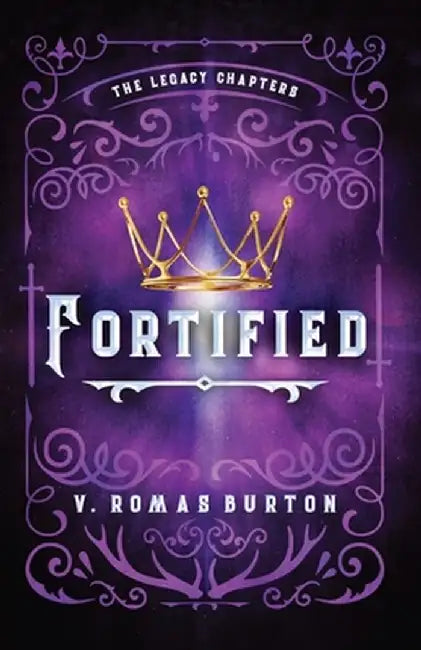 Fortified: The Legacy Chapters Book 1 by V. Romas Burton