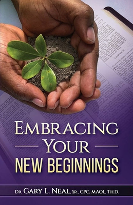 Embracing Your New Beginnings by Gary Neal